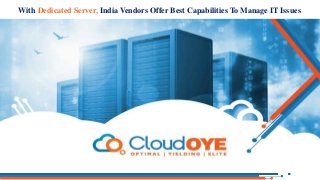 With Dedicated Server, India Vendors Offer Best Capabilities To Manage IT Issues
 