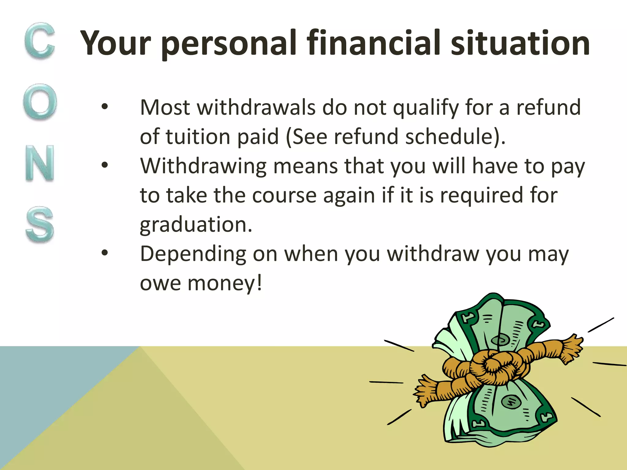 Sacrificing one course   in order to pass another“Short  Term Panic”WITHDRAWALPROS                                    CONSNo more pressure to keep up with the course