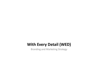 With Every Detail (WED) Branding and Marketing Strategy 