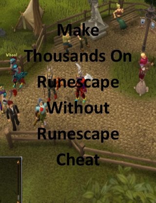 Make
Thousands On
 Runescape
  Without
 Runescape
   Cheat
 