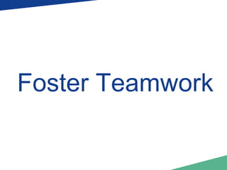 Foster Teamwork 
 