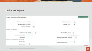 DefineTax Regime
13 Confidential – © 2019 Oracle Internal/Restricted/Highly Restricted
 