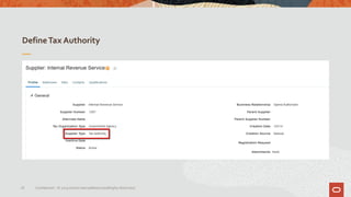 DefineTax Authority
16 Confidential – © 2019 Oracle Internal/Restricted/Highly Restricted
 