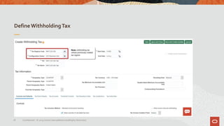DefineWithholdingTax
18 Confidential – © 2019 Oracle Internal/Restricted/Highly Restricted
 