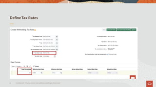 DefineTax Rates
25 Confidential – © 2019 Oracle Internal/Restricted/Highly Restricted
 