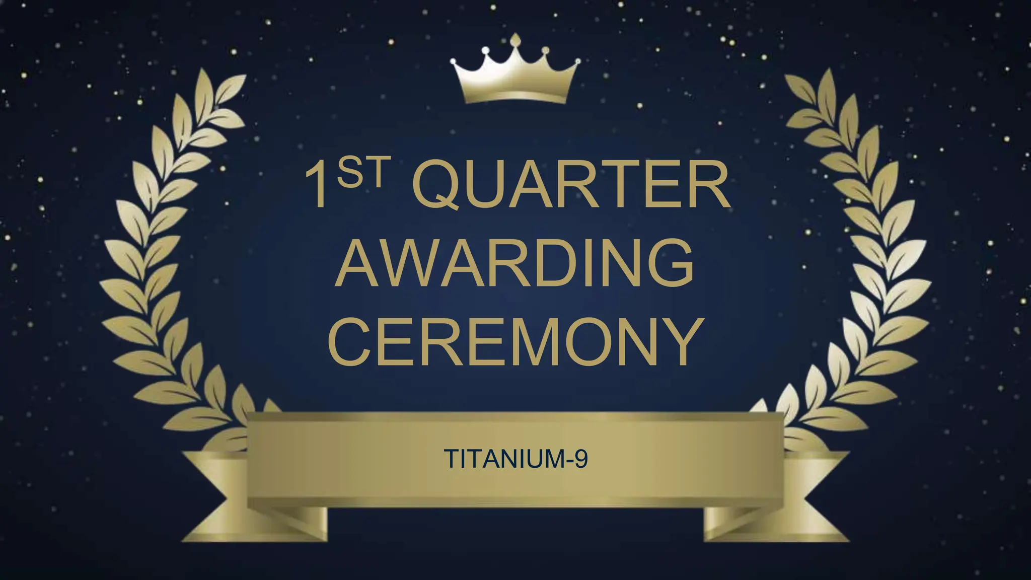 1ST QUARTER
AWARDING
CEREMONY
TITANIUM-9