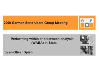 2009 German Stata Users Group Meeting

Performing within and between analysis
(WABA) in Stata
Sven-Oliver Spieß

 