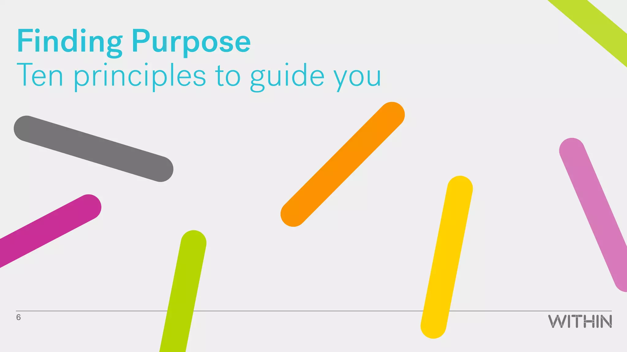 Finding Purpose
Ten principles to guide you
6
 