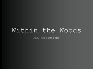 Within the Woods
ASA Productions
 
