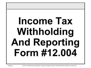 1
Income Tax
Withholding
And Reporting
Form #12.004
7JAN2015 Income Tax Withholding and Reporting, Copyright Sovereignty Education and Defense Ministry (SEDM) http://sedm.org
 