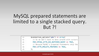 InvictusEurope © 2016
MySQL prepared statements are
limited to a single stacked query.
But ?!
 