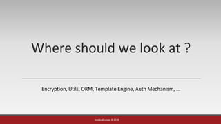 InvictusEurope © 2016
Where should we look at ?
Encryption, Utils, ORM, Template Engine, Auth Mechanism, ...
 