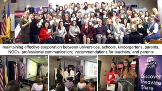 maintaining effective cooperation between universities, schools, kindergartens, parents,
NGOs; professional communication; recommendations for teachers, and parents
 