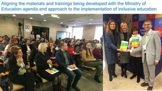 Aligning the materials and trainings being developed with the Ministry of
Education agenda and approach to the implementation of inclusive education
 