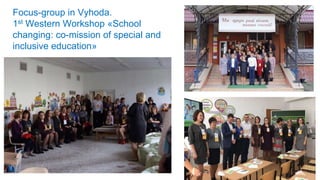 Focus-group in Vyhoda.
1st Western Workshop «School
changing: co-mission of special and
inclusive education»
 