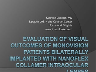 Kenneth Lipstock, MD
Lipstock LASIK and Cataract Center
Richmond, Virginia
www.lipstocklaser.com
 