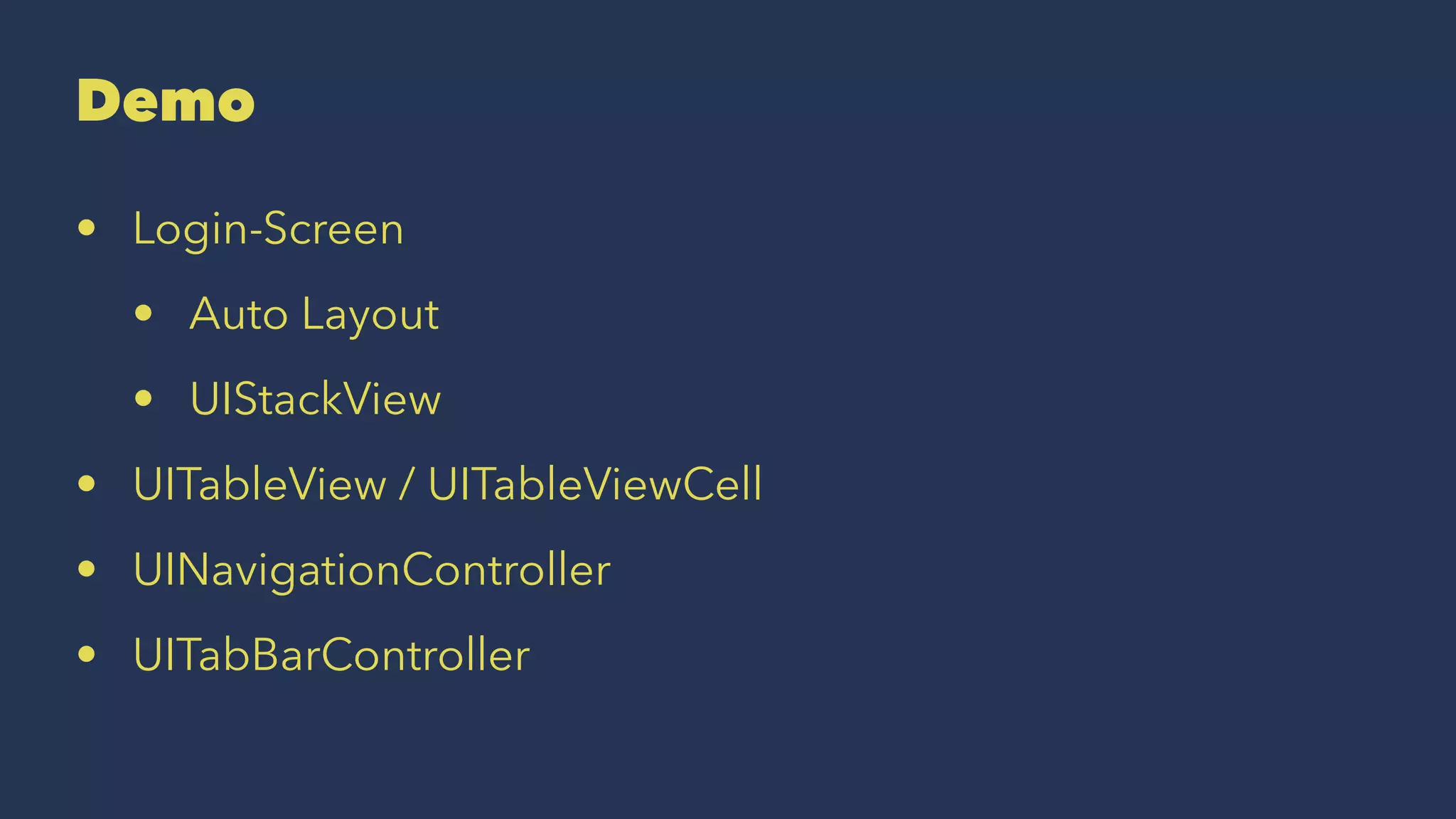 Demo • Login-Screen • Auto Layout • UIStackView • UITableView / UITableViewCell • UINavigationController • UITabBarController