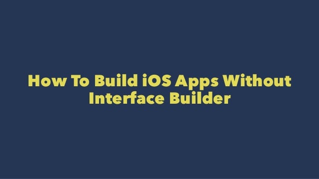 How To Build iOS Apps Without interface Builder