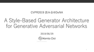 A Style-Based Generator Architecture
for Generative Adversarial Networks
2019/06/29
1
CVPR2019 読み会@DeNA
 