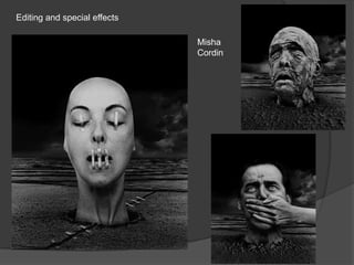 Editing and special effects

                              Misha
                              Cordin
 