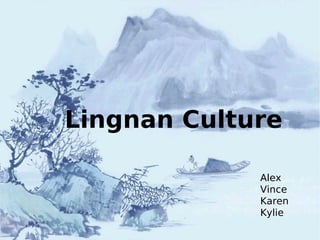 Lingnan Culture Alex Vince Karen Kylie 