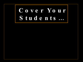 Cover Your Students… 
