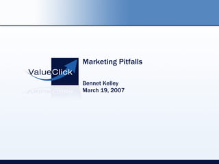Marketing Pitfalls

Bennet Kelley
March 19, 2007
 