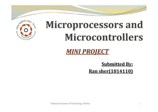 MINI PROJECT
Submitted By:
Ran sher(1814110)
1
National Institute of Technology, Silchar
 