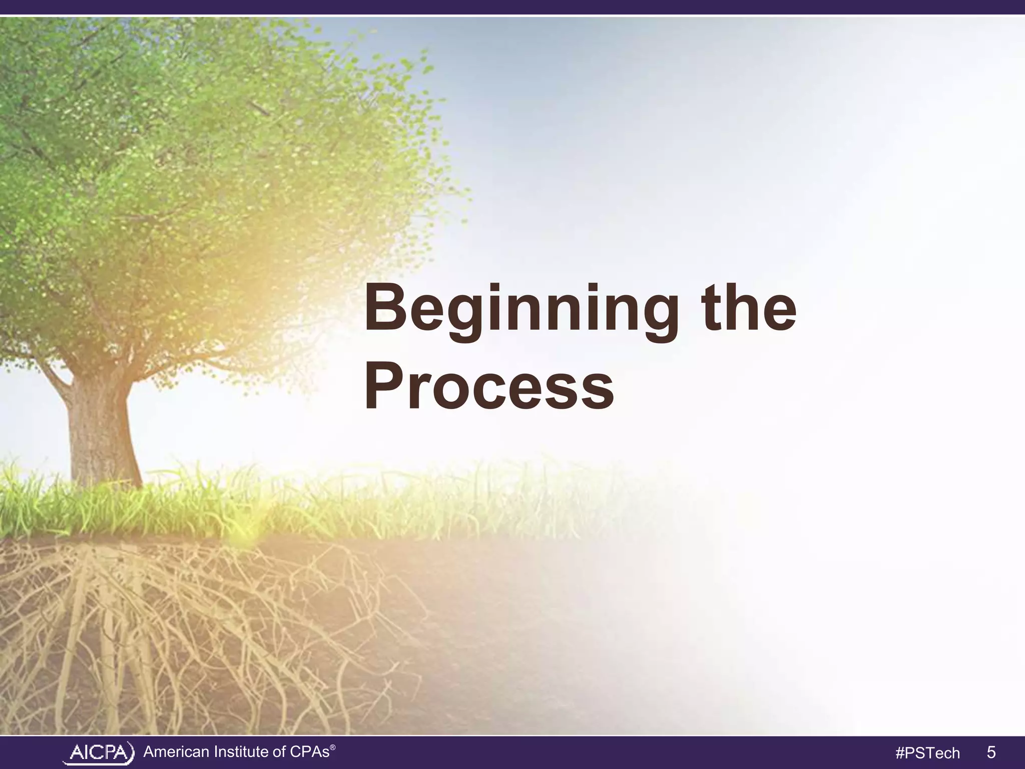 American Institute of CPAs®
#PSTech
Beginning the
Process
5
 