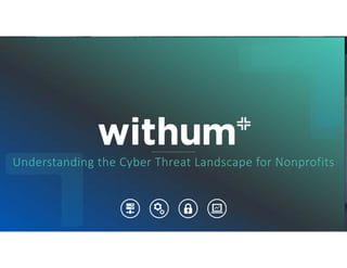 Understanding the Cyber Threat Landscape for Nonprofits
 