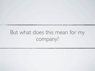 But what does this mean for my
          company?
 