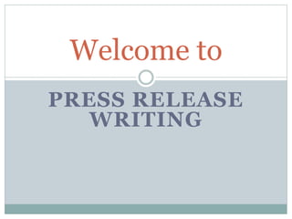 PRESS RELEASE
WRITING
Welcome to
 