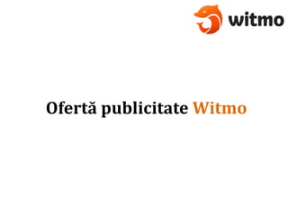 Ofertă publicitate Witmo
 