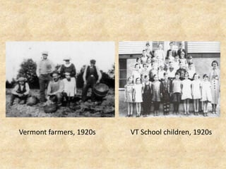   Vermont farmers, 1920s	              VT School children, 1920s