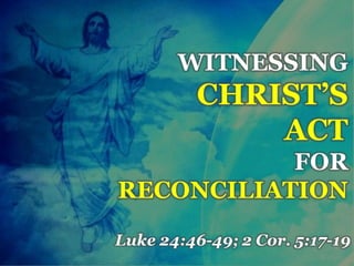 Witnessing christ's act for reconciliation