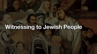 Witnessing to Jewish People
 