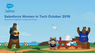 Salesforce Women in Tech October 2019
Salesforce Trailblazer Community Group
 