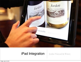 iPad Integration   Jordan Vineyard & Winery


Friday, July 15, 2011
 