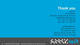  Portuguese tend to accept differencewww.wit-software.com Portuguese tend to do better outside of Portugal & Desenrascanço – Portuguese are witty© 2009 WIT-SOFTWARE – witness the difference. All rights reserved.