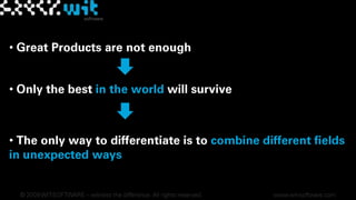  Great Products are not enoughwww.wit-software.com Only the best in the world will survive