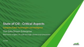 1	
   ©	
  Hortonworks	
  Inc.	
  2011	
  –	
  2016.	
  All	
  Rights	
  Reserved	
  
State	
  of	
  C4I	
  :	
  Cri.cal	
  Aspects	
  
Computer/Cyber	
  Technologies	
  and	
  Intelligence	
  
The	
  Data	
  Driven	
  Enterprise	
  
Real-­‐Bme	
  insights	
  at	
  scale	
  through	
  closed-­‐loop	
  processes	
  
	
  
Joe	
  WiG	
  
 