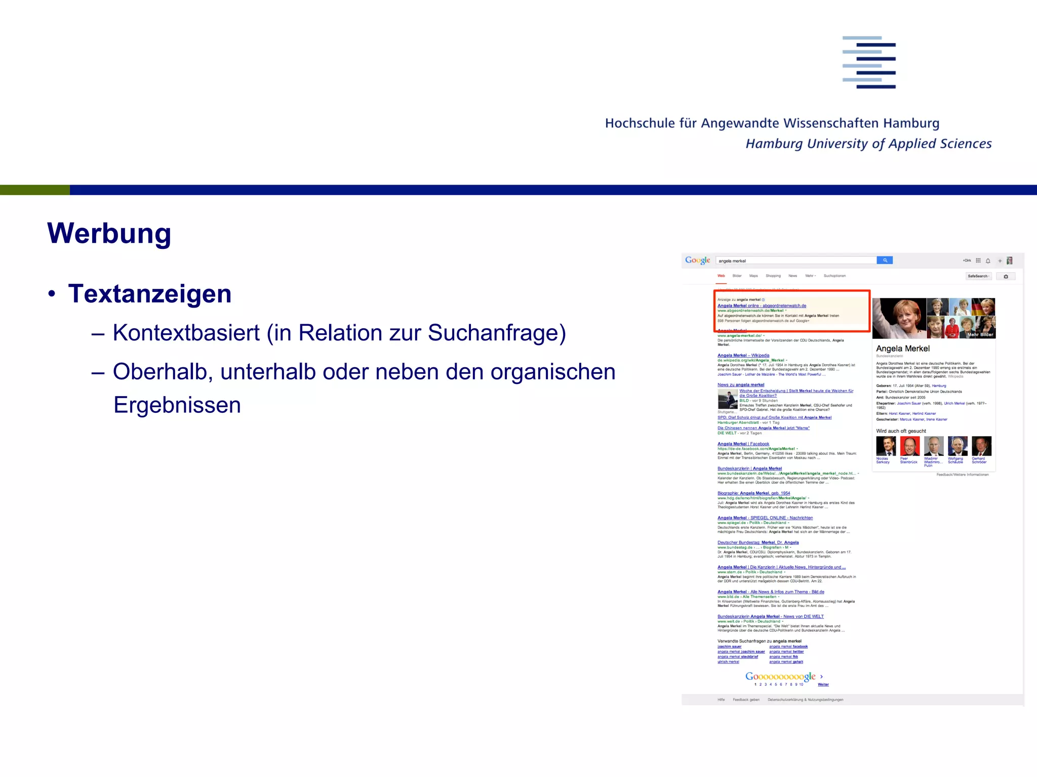 Werbung
•  Textanzeigen
–  Kontextbasiert (in Relation zur Suchanfrage)
–  Oberhalb, unterhalb oder neben den organischen
Ergebnissen
 