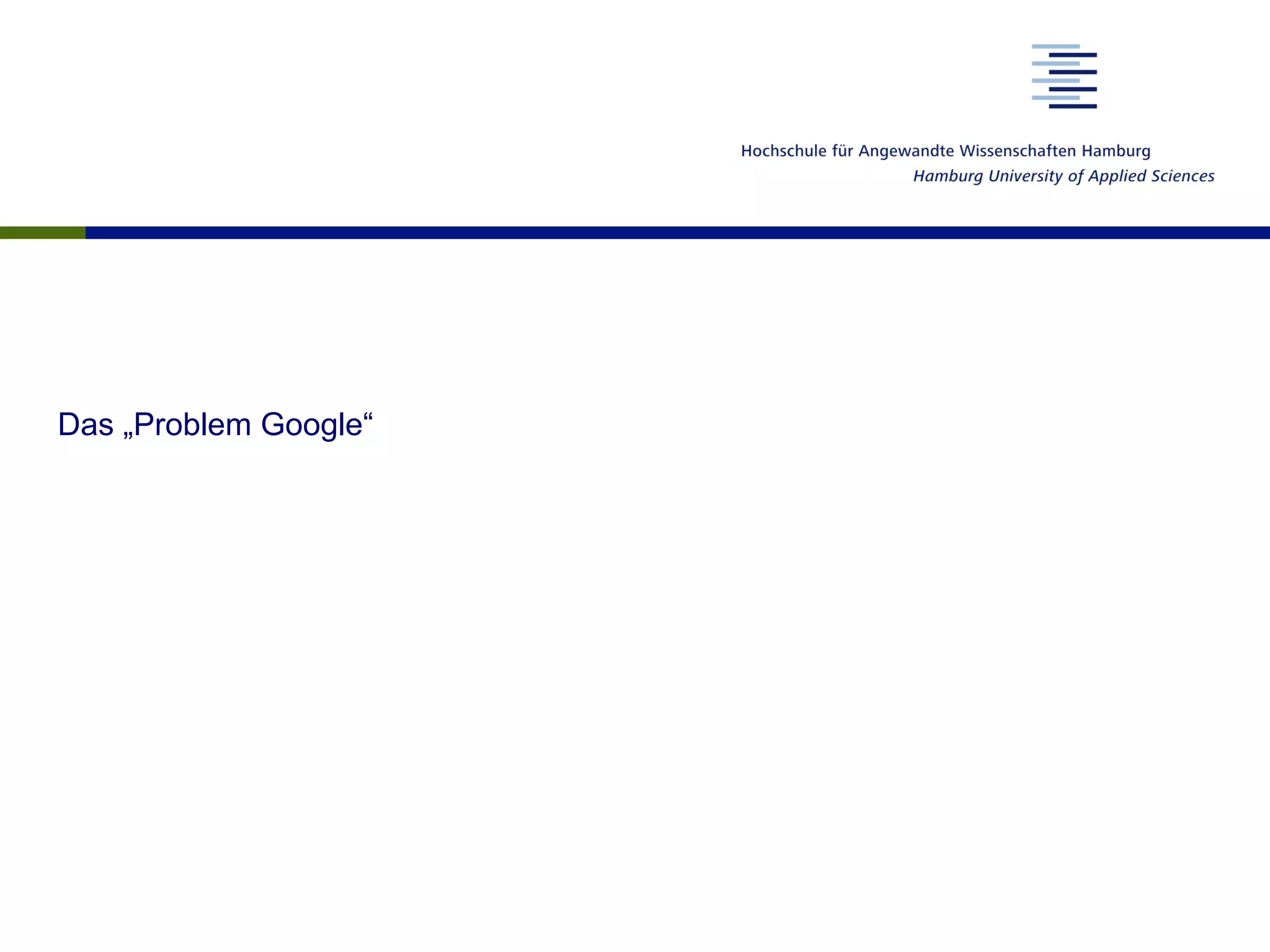 Das „Problem Google“
 