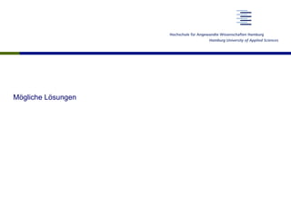 Mögliche Lösungen
 