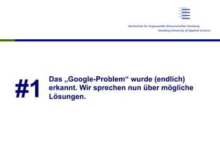 #1
Das „Google-Problem“ wurde (endlich)
erkannt. Wir sprechen nun über mögliche
Lösungen.
 