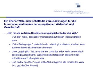 Beteiligte
•  Sprecher
–  Dr. Wolfgang Sander-Beuermann, Suma e.V.
–  Prof. Dr. Dirk Lewandowski, Hochschule für Angewandt...