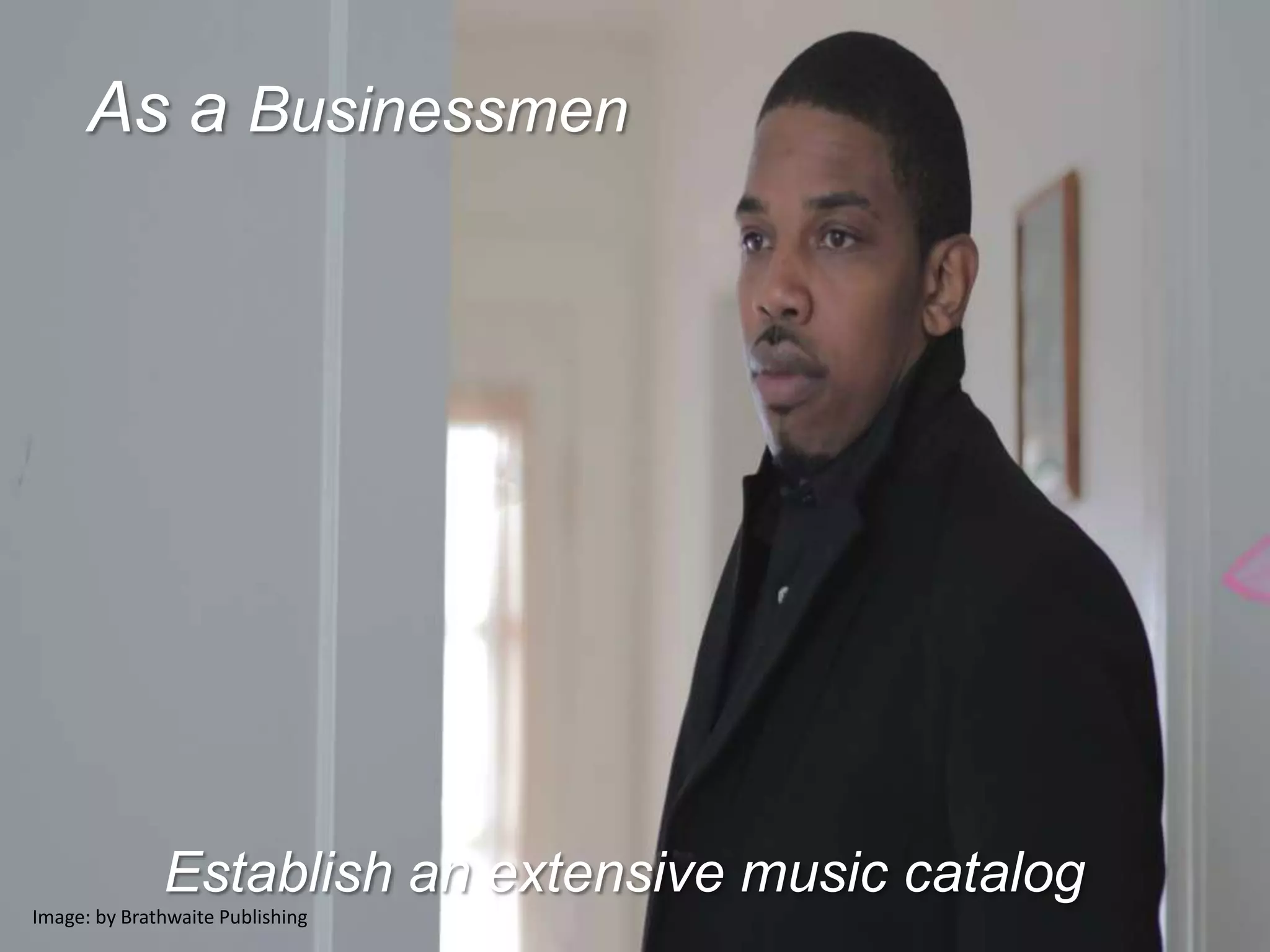 As a Businessmen




              Establish an extensive music catalog
Image: by Brathwaite Publishing
 