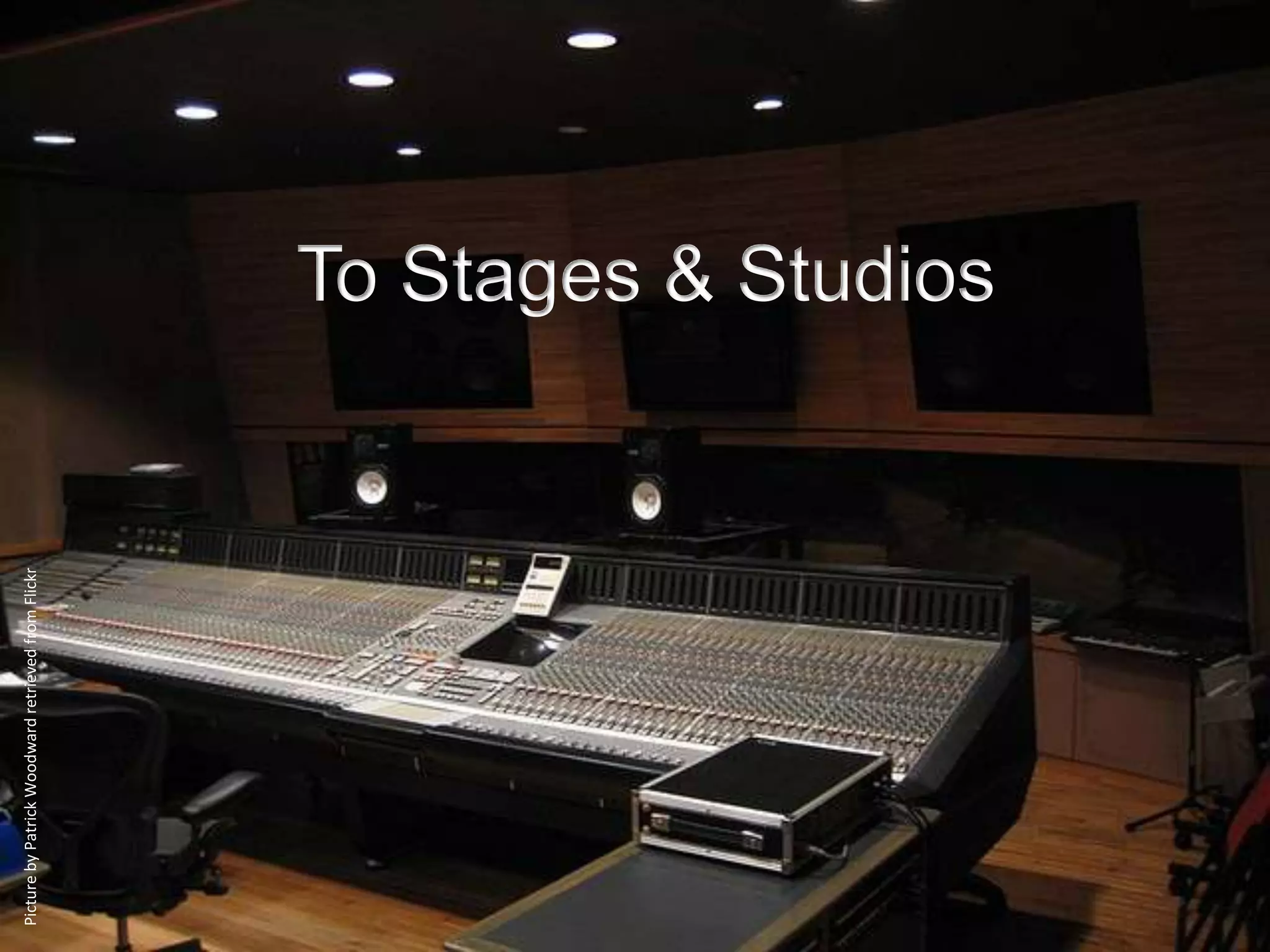 Picture by Patrick Woodward retrieved from Flickr




                                                    To Stages & Studios
 