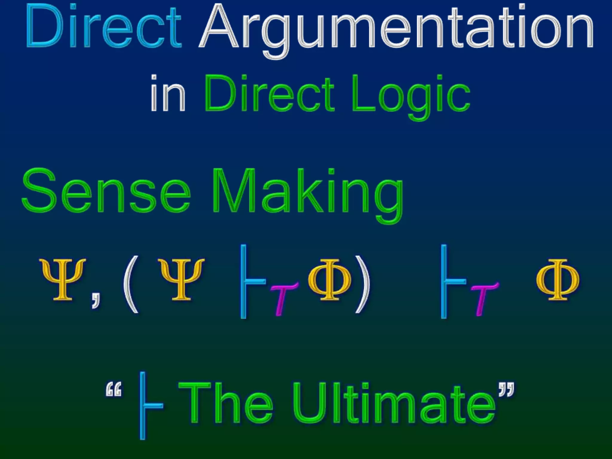 DirectArgumentationin Direct LogicSense Making,(  ├T)   ├T“├ The Ultimate”