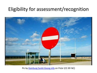 Eligibility for assessment/recognition 
Pic by Hamburg Sankt-Georg.info on Flickr (CC-BY-NC) 
 